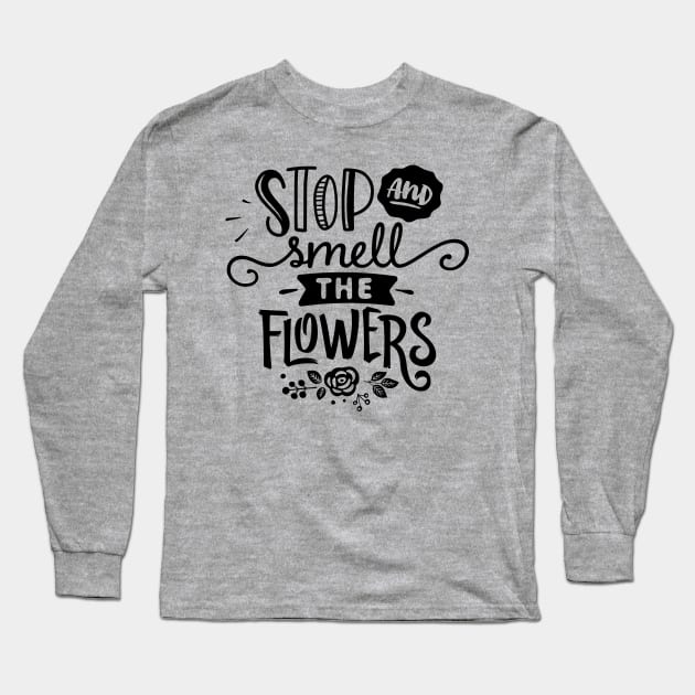 Stop and smell flowers Long Sleeve T-Shirt by trendybestgift